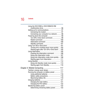 Page 1616
Contents
5.375 x 8.375 ver 2.4.0
Using the DVD-ROM or DVD-ROM/CD-RW 
multifunction drive ........................................... 96
Setting up for communications .............................. 97
Connecting the modem .................................... 97
Connecting your computer to a network .......... 98
Powering down the computer ................................ 99
Turn Off or Shut down command..................... 99
Restart command .......................................... 100
Hibernation...