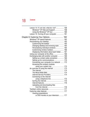 Page 1818
Contents
5.375 x 8.375 ver 2.4.0
Lesson 14: If I am lost, what do I do? ................. 158
Windows® XP Help and Support .................... 158
Using the Windows® XP tour ......................... 160
Lesson 15: Turning off your computer ................. 161
Chapter 6: Exploring Your Options..........................  162
Windows® XP special features ............................. 162
Personalizing your desktop .................................. 163
Customizing the taskbar...