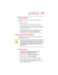 Page 209209
If Something Goes Wrong
Resolving a hardware conflict
5.375 x 8.375 ver 2.4.0
Resolving conflicts
There are three things you can do to resolve hardware 
conflicts:
❖Disable the device.
For an older device, remove it from the computer.
❖Disable another system component and use its resources 
for the new device, see “Fixing a problem with Device 
Manager” on page 209.
❖Reconfigure the device so that its requirements do not 
conflict. Refer to the device’s documentation for 
instructions about changing...