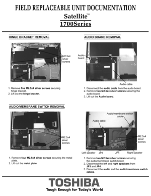 Page 8HINGE BRACKET REMOVAL1. Remove five M2.5x4 silver screws securing
    hinge bracket.2. Lift out the hinge bracket.AUDIO/MEMBRANE SWITCH REMOVALAUDIO BOARD REMOVAL1. Remove two M2.5x4 silver screws securing 
    the audio/membrane switch board.2. Disconnect the left and right speakers from
    JP3 and JP4.
3. Disconnect the audio and the audio/membrane switch
    cables.1. Disconnect the audio cable from the audio board.
2. Remove two M2.5x4 silver screws securing the
    audio board.3. Lift out the Audio...