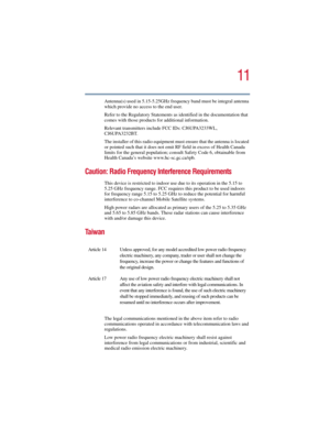Page 1111
5.375 x 8.375 ver 2.3
Antenna(s) used in 5.15-5.25GHz frequency band must be integral antenna 
which provide no access to the end user.
Refer to the Regulatory Statements as identified in the documentation that 
comes with those products for additional information.
Relevant transmitters include FCC IDs: CJ6UPA3233WL, 
CJ6UPA3232BT.
The installer of this radio equipment must ensure that the antenna is located 
or pointed such that it does not emit RF field in excess of Health Canada 
limits for the...