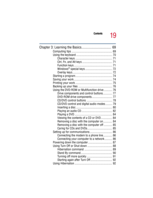 Page 1919
Contents
5.375 x 8.375 ver 2.3
Chapter 3: Learning the Basics..................................  69
Computing tips ...................................................... 69
Using the keyboard ................................................ 70
Character keys ................................................. 71
Ctrl, Fn, and Alt keys ........................................ 71
Function keys ................................................... 71
Windows
® special keys...