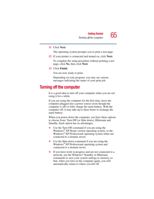 Page 6565
Getting Started
Turning off the computer
5.375 x 8.375 ver 2.3
11Click Next.
The operating system prompts you to print a test page.
12If your printer is connected and turned on, click Next.
To complete the setup procedure without printing a test 
page, click No, then click Next.
13Click Finish.
You are now ready to print.
Depending on your program, you may see various 
messages indicating the status of your print job.
Turning off the computer
It is a good idea to turn off your computer when you are...