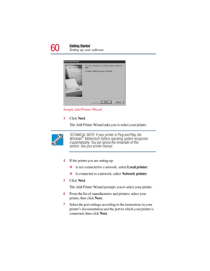Page 6060
Getting Started
Setting up your software
Sample Add Printer Wizard
3Click Next.
The Add Printer Wizard asks you to select your printer.
TECHNICAL NOTE: If your printer is Plug and Play, the 
Windows® Millennium Edition operating system recognizes 
it automatically. You can ignore the remainder of this 
section. See your printer manual.
4If the printer you are setting up:
Is not connected to a network, select Local printer.
Is connected to a network, select Network printer.
5Click Next.
The Add...