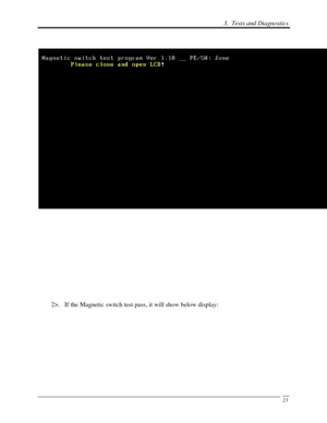 Page 104 3.  Tests and Diagnostics 
 23
 
 
 
 
 
 
 
 
 
2>.   If the Magnetic switch test pass, it will show below display: 
  