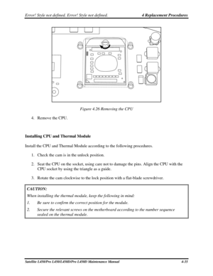 Page 163Error! Style not defined. Error! Style not defined.   4 Replacement Procedures  
 
Figure 4.26 Removing the CPU 
4.  Remove the CPU. 
 
Installing CPU and Thermal Module 
Install the CPU and Thermal Module according to the following procedures.  1. Check the cam is in the unlock position.  
2.  Seat the CPU on the socket, using care not to damage the pins. Align the CPU with the 
CPU socket by using the triangle as a guide. 
3.  Rotate the cam clockwise to the lock position with a flat-blade screwdriver....