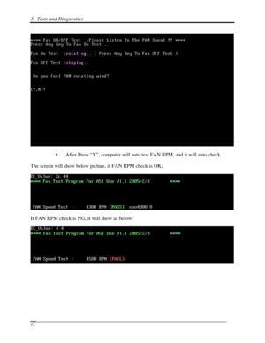 Page 933.  Tests and Diagnostics 
 12 
 
  After Press “Y”, computer will auto test FAN RPM, and it will auto check. 
The screen will show below picture, if FAN RPM check is OK; 
 
If FAN RPM check is NG, it will show as below: 
  