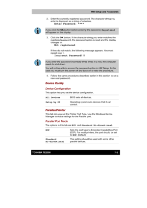 Page 104 
 
 
TE2300 Ve r s io n  1Last Saved on 21.05.2003 10:18
ENGLISH using TE2300_Onine.dot –– Printed on 27.05.2003 as  
HW Setup and Passwords
7-3TOSHIBA TE2300   2.  Enter the currently registered password. The character string you 
enter is displayed as a string of asterisks. 
 Enter Password: ****
 
 
If you click the OK button before entering the password, Registered 
will appear on the display. 
 3.  Click the OK button. If the character string you enter matches the 
registered password, the password...