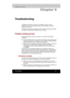 Page 1229. Chapter 9 
Troubleshooting
TOSHIBA designed the computer for durability. However, should 
problems occur, following the procedures in this chapter can help to 
determine the cause. 
All readers should become familiar with this chapter. Knowing what might 
go wrong can help prevent problems from occurring. 
Problem solving process 
Resolving problems will be much easier if you observe the following 
guidelines: 
■ Stop immediately when you recognize a problem exists. Further action 
may result in data...