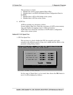 Page 102
3.5 System Test  3  Diagnostic Programs 
This test item is to check:  
1. Whether the current system supports Plug-n-Play;  
2. Whether there is an ESCD (Extended System Configuration Data) in 
the BIOS; 
3.  Whether there is PCI-to-ISA bridge in the system; 
4. Whether there is PCI bus in the system. 
 
6. ACPI Test 
ACPI test includes two sub-items as below: 
System Address Map Test: Check the co rrectness of ACPI system memory 
map, and whether its mapping scop e is within real memory. 
ACPI Table...