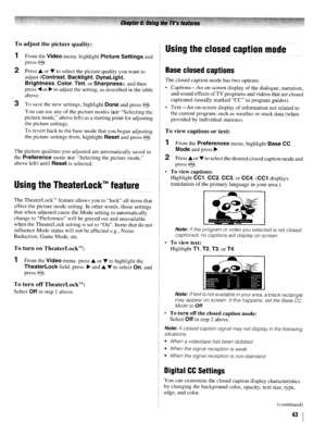 Page 43Toadjustthepicturequality:
1FromtheVideomenu, highlightPictureSettingsand
press@.
2Press.or... toselect thepicture quality youwant to
adjust
(Contrast,Backlight,DynaLight,
Brightness,Color, Tint,orSharpness),andthen
press
....orto adjust thesetting, asdescribed inthe table
above.
3Tosave thenew settings, highlightDoneandpress@.
You canuseanyofthepicture modes(~Selecting the
picture mode, aboveleft)asastarting pointforadjusting
the picture settings.
To revert backtothe base mode thatyoubegan adjusting
the...