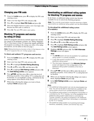 Page 475Press@.Thenew PINcodeisnow active.
Todownload theadditional ratingsystem
(if available):
Inthe future,anadditional ratingsystem maybecome
available foruse
inselectively blockingprograms.
Note:Thecurrently tunedstation mustbereceiving adigital
signal before anadditional ratingsystem canbedownloaded.
1From theLocksmenu, pressTtodisplay thePIN code
entering screen.
2Enteryourfour-digit PINcode andpress@.
3PressTtohighlightEnable RatingBlocking.
4Press~andTtoselectOn,and press@.
5PressTtohighlightEdit...