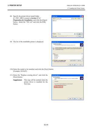 Page 59
2. PRINTER SETUP ENGLISH VERSION EO1-33089 
2.7 Installing the Printer Drivers
 
 
E2-45 
 
(8)  Specify the printer driver install folder 
(C:/TEC_DRV) created in  Section 2.7.4 
Preparation for Installation , and click the [Open] 
button.  Select the “TEC.inf” and click the [OK] 
button.    
 
 
 
 
 
 
 
(9)  The list of the installable printer is displayed.    
 
 
 
 
 
 
 
 
 
 
 
 
(10) Select the model to be installed, and click the [Next] button. 
 (Example: B-SA4T) 
 
(11) Select the “Replace...