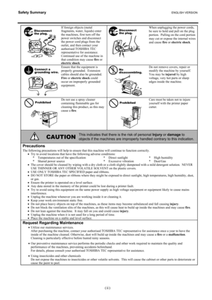 Page 7Safety Summary ENGLISH VERSION 
 
(   ) 
ii
If foreign objects (metal 
fragments, water, liquids) enter 
the machines, first turn off the 
power switches and disconnect 
the power cord plugs from the 
outlet, and then contact your 
authorised TOSHIBA TEC 
representative for assistance.  
Continued use of the machine in 
that condition may cause fire or 
electric shock. When unplugging the power cords, 
be sure to hold and pull on the plug 
portion.  Pulling on the cord portion 
may cut or expose the...