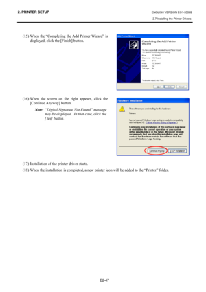 Page 61
2. PRINTER SETUP ENGLISH VERSION EO1-33089 
2.7 Installing the Printer Drivers
 
 
E2-47 
 
(15) When the “Completing the Add Printer Wizard” is 
displayed, click the [Finish] button. 
 
 
 
 
 
 
 
 
(16) When the screen on the right appears, click the  [Continue Anyway] button.   
Note : “Digital Signature Not Found” message 
may be displayed.  In that case, click the 
[Yes] button.   
 
 
 
 
 
 
(17) Installation of the printer driver starts.  
(18) When the installation is completed, a new pr inter...