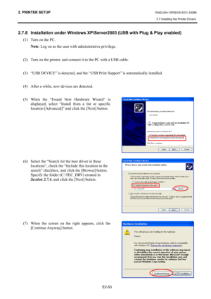 Page 67
2. PRINTER SETUP ENGLISH VERSION EO1-33089 
2.7 Installing the Printer Drivers
 
 
E2-53 
2.7.8 Installation under Windows XP/Server2003 (USB with Plug & Play enabled) 
(1)  Turn on the PC.  Note : Log on as the user with administrative privilege.   
 
(2)  Turn on the printer, and connect it to the PC with a USB cable.    
 
(3)  “USB DEVICE” is detected, and the “USB  Print Support” is automatically installed.  
 
(4)  After a while, new devices are detected.    
(5)  When the “Found New Hardware...