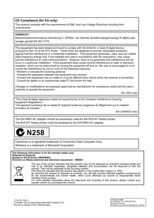 Page 2 
 
CE Compliance (for EU only) 
This product complies with the requirements of EMC and Low Voltage Directives including their 
amendments.  
VORSICHT: 
Maschinenlärminformations-Verordnung 3. GPSGV, der höchste Schalldruckpegel beträgt 70 dB(A) oder 
weniger gemäß EN ISO 7779. 
Copyright © 2008 
by TOSHIBA TEC CORPORATION 
All Rights Reserved 
570 Ohito, Izunokuni-shi, Shizuoka-ken, JAPAN
Centronics is a registered trademark of Centronics Data Computer Corp. 
Windows is a trademark of Microsoft...