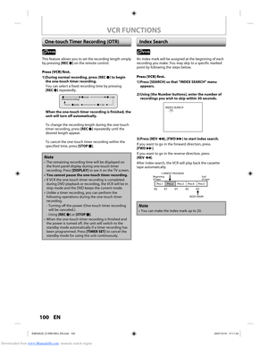 Page 115Downloaded from www.Manualslib.com manuals search engine 100 EN100 EN
VCR FUNCTIONS
One-touch Timer Recording (OTR)Index Search
This feature allows you to set the recording length simply 
by pressing [REC I] on the remote control.
Press [VCR] first.
1) During normal recording, press [REC I] to begin  the one-touch timer recording.
You can select a fixed recording time by pressing 
[REC  I] repeatedly.
(0:30) (1:00)(Normal recording)
(7:30)
(8:00)
When the one-touch timer recording is finished, the 
unit...