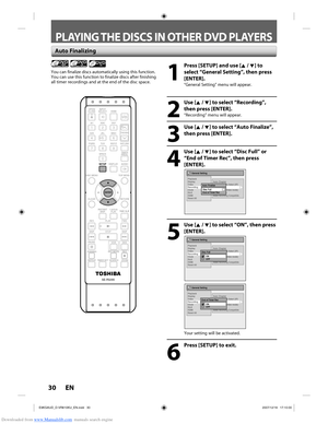 Page 30Downloaded from www.Manualslib.com manuals search engine 30 EN30 EN
PLAYING THE DISCS IN OTHER DVD PLAYERS
  
1
  Press [SETUP] and use [K / L] to select “General Setting”, then press 
[ENTER].
“General Setting” menu will appear.
2
 Use [K / L] to select “Recording”, then press [ENTER].
“Recording” menu will appear.
3
 Use [K / L] to select “Auto Finalize”, then press [ENTER].
4
 Use [K / L] to select “Disc Full” or “End of Timer Rec”, then press 
[ENTER].
General Setting
Playback
Display
Video...