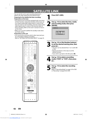 Page 42Downloaded from www.Manualslib.com manuals search engine 42 EN42 EN
SATELLITE LINK
You can set the unit to start recording whenever it 
detects the video signal from the external tuner.
Preparing for the satellite link timer recording:
Preparation on the tuner
•  The external tuner should be equipped with some kind of timer function. Using timer function of the tuner, set 
it to output audio/video signals when it comes to the 
time you want to start recording, and stop output audio/
video signals when it...