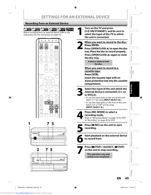 Page 45Downloaded from www.Manualslib.com manuals search engine 45EN45EN
Disc 
Management
Recording
Playback
Introduction
Connections
Basic Setup
Editing
Function Setup
VCR Function
Others
SETTINGS FOR AN EXTERNAL DEVICE
Recording from an External Device
1
  Turn on the TV and press 
[I/
yy ON/STANDBY], and be sure to 
select the input of the TV to which 
the unit is connected.
2
  When you want to record to the disc:  Press [DVD].
Press [OPEN/CLOSE A ] to open the disc 
tray. Place the disc to record...