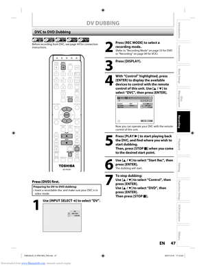 Page 47Downloaded from www.Manualslib.com manuals search engine 47EN47EN
Disc 
Management
Recording
Playback
Introduction
Connections
Basic Setup
Editing
Function Setup
VCR Function
Others
DV DUBBING
DVC to DVD Dubbing
Before recording from DVC, see page 44 for connection 
instructions.
    
2
  Press [REC MODE] to select a 
recording mode.
(Refer to “Recording Mode” on page 33 for DVD 
or “Recording” on page 99 for VCR.)
3
 Press [DISPLAY].
4
  With “Control” highlighted, press [ENTER] to display the available...