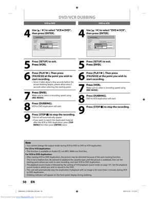 Page 50Downloaded from www.Manualslib.com manuals search engine 50 EN50 EN
4
 Use [K / L] to select “VCR  DVD”, 
then press [ENTER].
General Setting
Playback
Display
Video
Recording
Clock
DivX
HDMI
Reset All Auto Chapter
Recording Audio Select (XP)Auto FinalizeAspect Ratio (Video mode)
Dubbing Mode
Make Recording Compatible
Dubbing ModeVCR       DVD
DVD       VCR
5
  Press [SETUP] to exit.
Press [VCR].
6
 Press [PLAY  B]. Then press 
[PAUSE  F] at the point you wish to 
start recording.
•  Since it takes about...