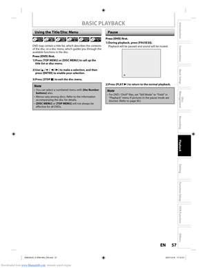 Page 57Downloaded from www.Manualslib.com manuals search engine 57EN57EN
Disc 
Management
Recording
Playback
Introduction
Connections
Basic Setup
Editing
Function Setup
VCR Function
Others
BASIC PLAYBACK
Using the Title/Disc Menu
DVD may contain a title list, which describes the contents 
of the disc, or a disc menu, which guides you through the 
available functions in the disc.
Press [DVD] first.
1) Press [TOP MENU] or [DISC MENU] to call up the 
title list or disc menu.
2) Use  [K / L / { / B] to make a...