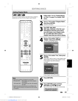 Page 77Downloaded from www.Manualslib.com manuals search engine 77EN77EN
Disc 
Management
Recording
Playback
Introduction
Connections
Basic Setup
Editing
Function Setup
VCR Function
Others
EDITING DISCS
Setting Chapter Marks
1
 Follow steps 1 to 3 in “Putting Names 
on Titles” on page 75 to display “Edit” 
menu.
2
 Use [K / L] to select “Chapter Mark”, 
then press [ENTER].
Submenu will appear.
3
 Use [SKIP   H / G], 
[REV  E], [FWD D], [PLAY B] and 
[PAUSE  F] to find the point where 
you will create a new...