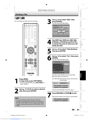 Page 81Downloaded from www.Manualslib.com manuals search engine 81EN81EN
Disc 
Management
Recording
Playback
Introduction
Connections
Basic Setup
Editing
Function Setup
VCR Function
Others
EDITING DISCS
Dividing a Title
Playlist 
You can divide one title into two new titles.
Note
•  You cannot divide a title of the disc when the 
number of recording titles reaches the maximum of 
99 (-RW) or 49 (+RW), and the number of recording 
chapters reaches the maximum of 999 (-RW) or 254 
(+RW).
1
 Press [DVD].
In stop...