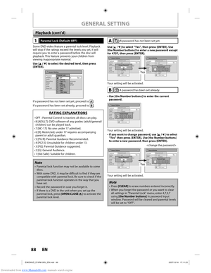 Page 88Downloaded from www.Manualslib.com manuals search engine 88 EN88 EN
GENERAL SETTING
1Parental Lock (Default: OFF)
Some DVD-video feature a parental lock level. Playback 
will stop if the ratings exceed the levels you set, it will 
require you to enter a password before the disc will 
playback. This feature prevents your children from 
viewing inappropriate material.
Use [K / L] to select the desired level, then press 
[ENTER].
General Setting
Playback
Display
Video
Recording
Clock
DivX
HDMI
Reset All...