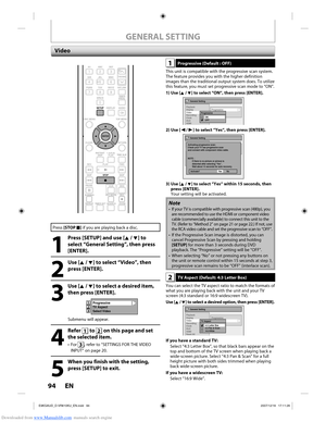 Page 94Downloaded from www.Manualslib.com manuals search engine 94 EN94 EN
GENERAL SETTING
1Progressive (Default : OFF)
This unit is compatible with the progressive scan system. 
The feature provides you with the higher definition 
images than the traditional output system does. To utilize 
this feature, you must set progressive scan mode to “ON”.
1)  Use [K / L] to select “ON“, then press [ENTER].
General Setting
Playback
Display
Video
Recording
Clock
DivX
HDMI Progressive
TV Aspect
Select Video
ProgressiveON...