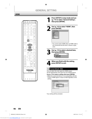 Page 96Downloaded from www.Manualslib.com manuals search engine 96 EN96 EN
1
  Press [SETUP] in stop mode and use [K / L] to select “General Setting”, 
then press [ENTER].
2
 Use [K / L] to select “HDMI”, then press [ENTER].
General Setting
Playback
Display
Video
Recording
Clock
DivX
HDMI
Reset All
•  You cannot select HDMI when an HDMI cable is  not connected and the item is shown in grey 
color.
3
 Use [K / L] to select a desired item, then press [ENTER].
Format
HDMI Audio
RGB Range123
4
  When you finish...