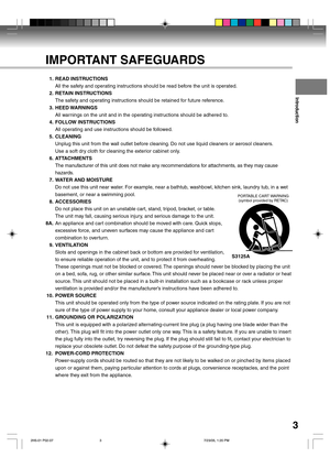 Page 3Introduction
3
1. READ INSTRUCTIONS
All the safety and operating instructions should be read before the unit is operated.
2. RETAIN INSTRUCTIONS
The safety and operating instructions should be retained for future reference.
3. HEED WARNINGS
All warnings on the unit and in the operating instructions should be adhered to.
4. FOLLOW INSTRUCTIONS
All operating and use instructions should be followed.
5. CLEANING
Unplug this unit from the wall outlet before cleaning. Do not use liquid cleaners or aerosol...