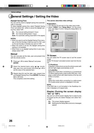 Page 26Various settings
26General Settings / Setting the Video
This section describes video settings.
Preparation:
•Turn ON the TV and set it to the video input mode.
•Select “VIDEO” from “Setup Menu”. For the proce-
dure, see steps 1 to 3 in “Using the Setup Menu” on
page 23.
TV ScreenDisplayLine1 InputLine2 InputE.B.L
SETUPSelect
EndEnter Back
ENTERRETURN
4:3 Pan&Scan
4:3 LetterBox
16:9VIDEO
TV Screen
You can select the TV screen size to suit the screen
image.
Select “TV Screen” and select screen size from...