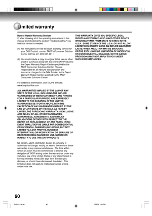 Page 9090
How to Obtain Warranty Services
If, after following all of the operating instructions in this
manual and checking the section Troubleshooting, you
find that service is needed:
(1) For instructions on how to obtain warranty service for
your DAV Product, contact TACPs Consumer Solution
Center toll free at 1-800-631-3811.
(2) You must include a copy or original bill of sale or other
proof of purchase along with the entire DAV Product to
the Depot Warranty Repair Center specified by the
TACP Consumer...