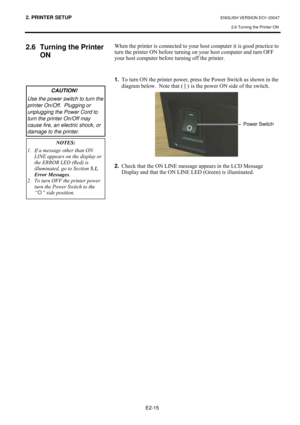 Page 282. PRINTER SETUP ENGLISH VERSION EO1-33047 
2.6 Turning the Printer ON
 
E2-15 
2.6  Turning the Printer 
ON
#
#
#
#
#
#
#
#
#
#
#
#
#
#
#
#
#
#
#
#
#
#
#
#
#
#
#
#
#
#
#
#
#
#
#
#
#
#:KHQ#WKH#SULQWHU#LV#FRQQHFWHG#WR#\RXU#KRVW#FRPSXWHU#LW#LV#JRRG#SUDFWLFH#WR#
WXUQ#WKH#SULQWHU#21#EHIRUH#WXUQLQJ#RQ#\RXU#KRVW#FRPSXWHU#DQG#WXUQ#2))#
\RXU#KRVW#FRPSXWHU#EHIRUH#WXUQLQJ#RII#WKH#SULQWHU1#
#
#
1.
#7R#WXUQ#21#WKH#SULQWHU#SRZHU/#SUHVV#WKH#3RZHU#6ZLWFK#DV#VKRZQ#LQ#WKH#
GLDJUDP#EHORZ1##1RWH#WKDW#+#|#
,...
