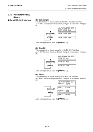 Page 332. PRINTER SETUP ENGLISH VERSION EO1-33047 
2.7 Setting an Operating Environment
 
E2-20 
2.7.2 Parameter Setting 
(Cont.) 
„#Serial (RS-232C) Interface
#
#
#
#
#
#
#
#
#
#
#
#
#
#
#
##
#
#
(2) Data Length 
7KLV#SDUDPHWHU#LV#WR#FKRRVH#D#GDWD#OHQJWK#RI#WKH#560565&#LQWHUIDFH1#
$V#³;#ELWV´#KDV#EHHQ#FKRVHQ#DV#GHIDXOW/#FKDQJH#LW#LQ#DFFRUGDQFH#ZLWK#\RXU#
3&1#
#
#
#
#
#
#
#
#
$IWHU#PDNLQJ#D#FKRLFH/#SUHVV#WKH#[PAUSE]
#NH\1###
#
#
(3) Stop Bit 
7KLV#SDUDPHWHU#LV#WR#FKRRVH#D#VWRS#ELW#RI#WKH#560565&#LQWHUIDFH1#...