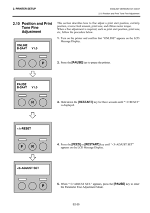 Page 632. PRINTER SETUP ENGLISH VERSION EO1-33047 
2.10 Position and Print Tone Fine Adjustment
 
E2-50 
2.10  Position and Print 
Tone Fine 
Adjustment 
 
 
#
#
#
#
#
#
#
#
#
#
#
#
#
#
#
#
#
#
#
#
#
#
#
#7KLV#VHFWLRQ#GHVFULEHV#KRZ#WR#ILQH#DGMXVW#D#SULQW#VWDUW#SRVLWLRQ/#FXW2VWULS#
SRVLWLRQ/#UHYHUVH#IHHG#DPRXQW/#SULQW#WRQH/#DQG#ULEERQ#PRWRU#WRUTXH1#
:KHQ#D#ILQH#DGMXVWPHQW#LV#UHTXLUHG/#VXFK#DV#SULQW#VWDUW#SRVLWLRQ/#SULQW#WRQH/#
HWF/#IROORZ#WKH#SURFHGXUH#EHORZ1##
#
1....