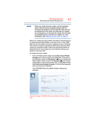 Page 4747Getting Started
Recovering the Internal Storage Drive
When you create recovery media, only the operating 
system files and drivers originally shipped with the 
computer are backed up to the external media and can 
be restored from this media. Any files that you created 
are not backed up on the recovery media. You will need 
to separately back up the files you created; for more 
information, see “Backing up your work” on page 71.
When you create recovery media, the system will prompt you 
to insert...