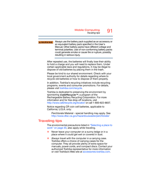 Page 9191Mobile Computing
Traveling tips
Always use the battery pack supplied as an accessory or 
an equivalent battery pack specified in the User's 
Manual. Other battery packs have different voltage and 
terminal polarities. Use of non-conforming battery packs 
could generate smoke or cause fire or rupture, possibly 
resulting in serious injury.
After repeated use, the batteries will finally lose their ability 
to hold a charge and you will need to replace them. Under 
certain applicable laws and...