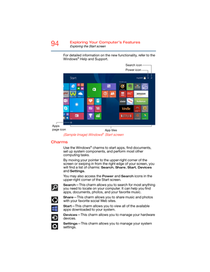 Page 9494Exploring Your Computer’s Features
Exploring the Start screen
For detailed information on the new functionality, refer to the 
Windows® Help and Support.
   
 
 
(Sample Image) Windows® Start screen
Charms
Use the Windows® charms to start apps, find documents, 
set up system components, and perform most other 
computing tasks. 
By moving your pointer to the upper-right corner of the 
screen or swiping in from the right edge of your screen, you 
will find a list of charms: 
Search, Share, Start, Devices...