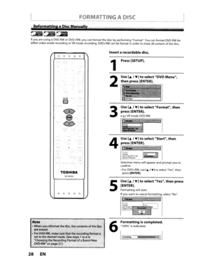 Page 28LF_O._RM_AT_T_IN_G_A_D_IS_C,.__.J
~~~~~~
Ifyou areusing aDVD-RWorDVD+RW,youcanformat thedisc byperforming Format.YoucanformatDVD-RWfor
either videomode recording or
VRmoderecording. DVD+RWcanbeformat inordertoerase allcontentofthe disc.
Insert arecordable disc.
Selectionmenuwillappear andpromptyouto
confirm .
• For
DVD+RW,useLa.T]toselect Yes,then
press[ENTER].
Use [....I~)toselect Format,then
press[ENTER).
e.g.)VRmodeDVD-RW
Use[..../~)toselectDVDMenu,
thenpress [ENTER).
Press
[SETUP).
2
4
3
1
\..PIG...