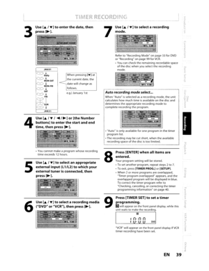 Page 39RefertoRecordingModeonpage33forDVDorRecording onpage 99forVCR.
•You cancheck theremaining recordable spaceofthedisc when youselect therecording
mode.
Use[.1T]toselect arecording
mode.
Autorecordingmodeselect ...
WhenAutoisselectedasarecording mode,theunitcalculateshowmuchtimeisavailable onthe disc and
determines theappropriate recordingmodetocompleterecording theprogram.
7
When pressing[T]at
thecurrent date,the
datewillchangeas
follows.
e.g.) January 1st...