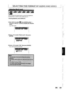 Page 69SELECTINGTHEFORMAT OFAUDIOANDVIDEO
~~~~~~
CRD13
Youcanadjusttheblackleveltocontrolthebrightness
ofthepicture inordertogetabetterpicture.
1)
Duringplayback,press [DISPLAy).
2) Use [.... ,
~)toselect1m1.Press [ENTER]within1
second,
orwaitfor1secondtodisplaytheselection
menu.
e.g.) DVD-video
ITICI(lj0
3)UseL~,....)toselectBlackLevel,thenpress
[ENTER).
ITICI(lj0
m0.;:;::il.O
ON
ITICI(lj0
_~OFF
4)Use[A,....)toselectON,thenpress [ENTER).
Your setting willbeactivated.
o;.ro...\I>
EN69 