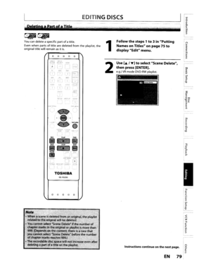 Page 79r--­i
I~1-.ll>i~
I~j;tt:!l_
f--
I~
I~
11_
1IlIl1\~_1lilliI1
lII]~1
II
Followthesteps 1to3inPutting
NamesonTitlesonpage7Sto
displayEditmenu.
Use[oA.IT]toselect SceneDelete,
thenpress[ENTER].
e.g.)VRmodeDVD-RWplaylist.2
1
SE·R0295
TOSHIBA
0 0
OPEN:CLOSE
~I..
c.
GHt4o~.)
paRSTUVWXYZSAlLINK7q9i)
SPACE'(1~1ERPROG
SHU?DiSPLAYAU!AQ
.
015:PENUTtlPMt;~~U
~~~~Youcandelete aspecific partofatitle.
Even when parts
oftitlearedeleted fromtheplaylist,theoriginaltitlewillremainasitis.
---E_D_IT_IN_G_D_IS_C_S-_--,II[...