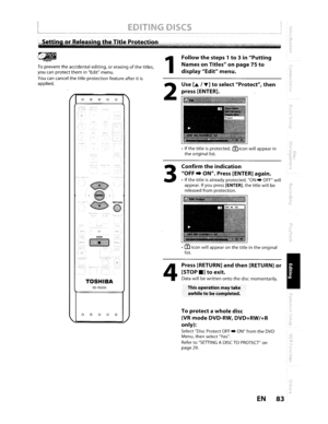 Page 83•Ifthetitleisprotected,rniconwillappear intheoriginal list.
Toprotect awholedisc
(VR
modeDVD-RW, DVD+RW/+R
only):
Select DiscProtectOFF.ONfrom theDVDMenu, thenselect Yes.
Refer
toSETIING ADISCTOPROTECTon
page29.
Press[RETURN] andthen[RETURN]or
[STOP
.]toexit.
Data willbewrittenontothedisc momentarily.
This operation maytake
awhile
tobecompleted.
Confirmtheindication
OFF.ON.Press[ENTER] again.
•If thetitleisalready protected,ON.OFFwill
appear.Ifyou press[ENTER].thetitle willbe
released fromprotection....