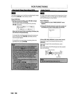 Page 100VCRFUNCTIONS
Thisfeature allowsyoutosetthe recording lengthsimply
by pressing
[RECe]on the remote control.
Anindexmarkwillbeassigned atthe beginningofeach
recording youmake.
Youmay skiptoaspecific marked
pointbyfollowing thesteps below.
Press [VCRIfirst.
1)Duringnormalrecording,press[RECe]tobegin
theone-touchtimerrecording.
Youcanselect afixed recordingtimebypressing[RECe]repeatedly.
• •.(0-30)---•••(1:00)(Normalrecording)I
L.(8:00).~---.(7:30)•- -~
Whentheone-touchtimerrecordingisfinished,the...