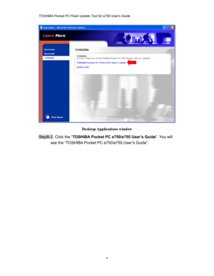 Page 6TOSHIBA Pocket PC Flash Update Tool for e750 Users Guide 
 
 
6
 
Desktop Applications  window 
StepB-2: Click the “TOSHIBA Pocket PC e750/e755 User’s Guide”. You will 
see the “TOSHIBA Pocket PC e750/e755 User’s Guide”. 
 
 
 
 
 
 
 
 
 
 
 
 
 
 
 
 
 
  