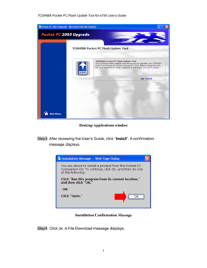 Page 4TOSHIBA Pocket PC Flash Update Tool for e750 Users Guide 
 
 
4
 
Desktop Applications  window 
 
Step3: After reviewing the User’s Guide, click “Install”. A confirmation 
message displays. 
 
 
Installation Confirmation Message 
 
Step4: Click ok. A File Download message displays.  